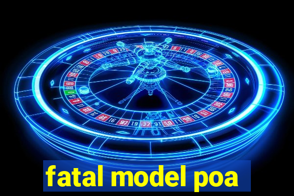 fatal model poa